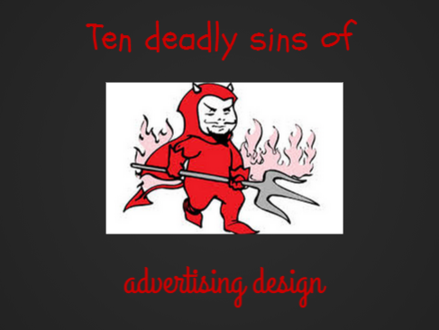 10 Deadly Sins of Graphic Design Advertising