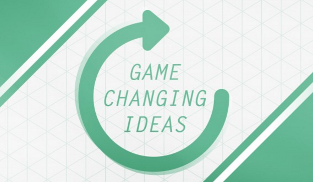 game changing ideas