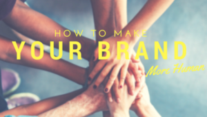 make your brand more human